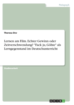 Paperback Lernen am Film. Echter Gewinn oder Zeitverschwendung? "Fack ju, Göhte" als Lerngegenstand im Deutschunterricht [German] Book