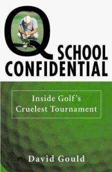 Hardcover Q School Confidential: Inside Golf's Cruelest Tournament Book