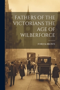 Paperback Fathers of the Victorians the Age of Wilberforce Book