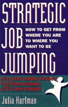 Paperback Strategic Job Jumping: 50 Very Smart Tactics for Building Your Career Book