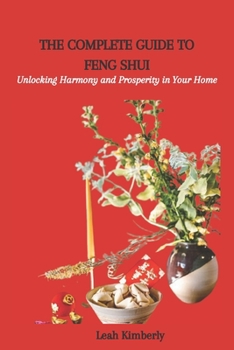 Paperback The Complete Guide to Feng Shui: Unlocking Harmony and Prosperity in Your Home Book