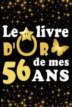 Paperback Le Livre d'Or de mes 56 ans: cadeau pour femme/ cadeau pour homme/ cadeau pour ami/ cadeau pour amie/ cadeau anniversaire 56 ans/cadeau Anniversair [French] Book