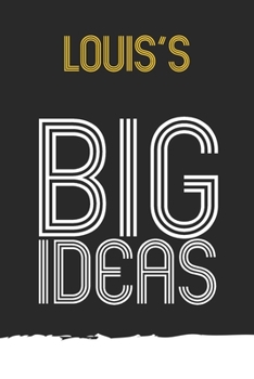 Louis : Louis's BIG IDEAS. Unique personalized Journal Gift for Louis  - Journal with beautiful colors, 120 Page, Thoughtful Cool Present for Louis ( Louis notebook): Journal for Louis