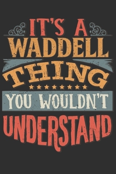 Paperback It's A Waddell Thing You Wouldn't Understand: Want To Create An Emotional Moment For A Waddell Family Member ? Show The Waddell's You Care With This P Book