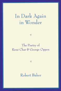 Paperback In Dark Again in Wonder: The Poetry of René Char and George Oppen Book