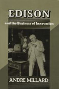 Edison and the Business of Innovation (Johns Hopkins Studies in the History of Technology) - Book  of the Johns Hopkins Studies in the History of Technology
