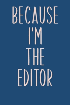 Paperback Because I'm The Editor: Lined Journal in Blue for Writing, Journaling, To Do Lists, Notes, Gratitude, Ideas, and More with Funny Cover Quote Book