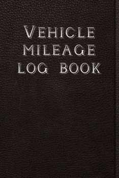 Paperback Vehicle Mileage Log Book: Car Mileage Tracker For Taxes: Perfect For Business & Personal Use Book