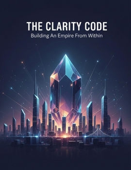 Paperback The Clarity Code: Building An Empire From Within Book