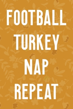 Football Turkey Nap Repeat: Notebook Journal Composition Blank Lined Diary Notepad 120 Pages Paperback Mustard Yellow Leaves