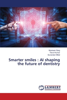Smarter smiles: AI shaping the future of dentistry