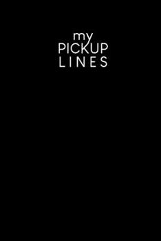My pick-up lines: Creative book for brainstormed pick-up lines and strategies - Design: Black