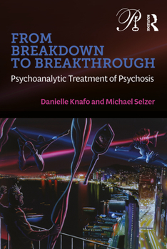 Paperback From Breakdown to Breakthrough: Psychoanalytic Treatment of Psychosis Book