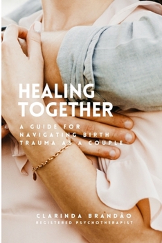 Paperback Healing Together: A Guide for Navigating Birth Trauma as a Couple Book