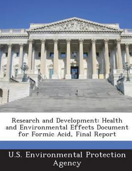 Paperback Research and Development: Health and Environmental Effects Document for Formic Acid, Final Report Book