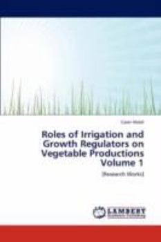 Paperback Roles of Irrigation and Growth Regulators on Vegetable Productions Volume 1 Book