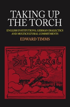 Hardcover Taking Up the Torch: English Institutions, German Dialectics and Multi-Cultural Commitments Book