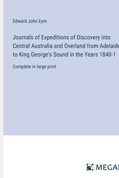 Paperback Journals of Expeditions of Discovery into Central Australia and Overland from Adelaide to King George's Sound in the Years 1840-1: Complete in large p Book