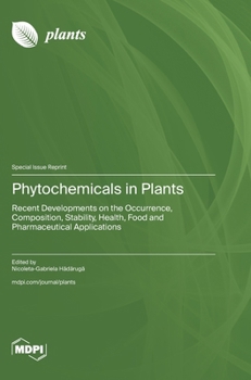 Hardcover Phytochemicals in Plants: Recent Developments on the Occurrence, Composition, Stability, Health, Food and Pharmaceutical Applications Book