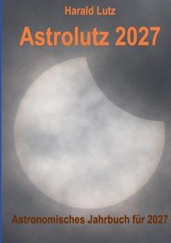 Paperback Astrolutz 2027: Astronomisches Jahrbuch für 2027 [German] Book