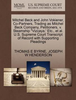 Paperback Mitchel Beck and John Vokiener, Co-Partners, Trading as Mitchel Beck Company, Petitioners, V. Steamship Vizcaya, ' Etc., Et Al. U.S. Supreme Court Tra Book