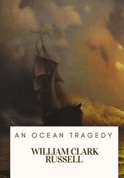 An Ocean Tragedy. [A novel.]