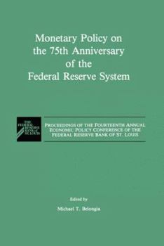 Hardcover Monetary Policy on the 75th Anniversary of the Federal Reserve System: Proceedings of the Fourteenth Annual Economic Policy Conference of the Federal Book