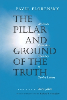 Paperback The Pillar and Ground of the Truth: An Essay in Orthodox Theodicy in Twelve Letters Book