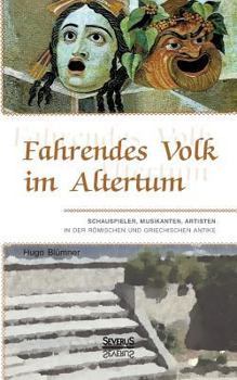 Paperback Fahrendes Volk im Altertum: Schauspieler, Musikanten, Artisten in der römischen und griechischen Antike [German] Book