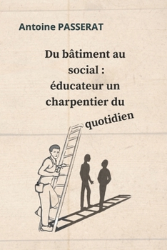 Paperback Du b?timent au social: ?ducateur, un charpentier du quotidien [French] Book