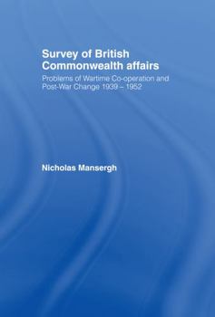 Hardcover Survey of British Commonwealth Affairs: Problems of Wartime Cooperation and Post-War Change 1939-1952 Book