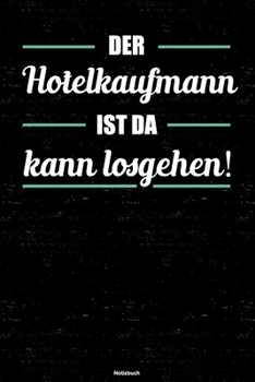 Der Hotelkaufmann ist da kann losgehen! Notizbuch: Hotelkaufmann Journal DIN A5 liniert 120 Seiten Geschenk (German Edition)