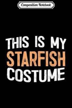 Paperback Composition Notebook: This Is My Human Costume I'm Really A Starfish Journal/Notebook Blank Lined Ruled 6x9 100 Pages Book