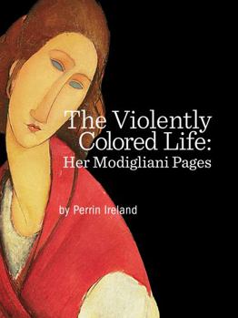 Perfect Paperback The Violently Colored Life: Her Modigliani Pages Book