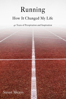 Paperback Running: How It Changed My Life: 40 Years of Perspiration and Inspiration Book