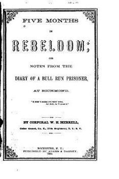 Paperback Five months in rebeldom, or, Notes from the diary of a Bull Run prisoner, at Richmond Book