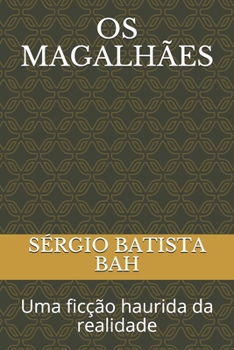 OS MAGALHÃES: Uma ficção haurida da realidade (CONTOS) (Portuguese Edition)