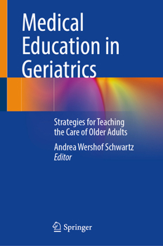 Hardcover Medical Education in Geriatrics: Strategies for Teaching the Care of Older Adults Book