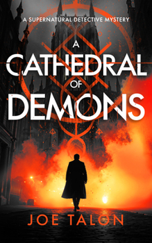 A Cathedral of Demons: A Supernatural Detective Thriller of Demons, Cults, and Dark Magic (Griffin Woodbury Supernatural Detective)