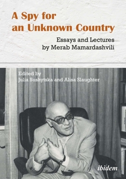 Paperback A Spy for an Unknown Country: Essays and Lectures by Merab Mamardashvili Book