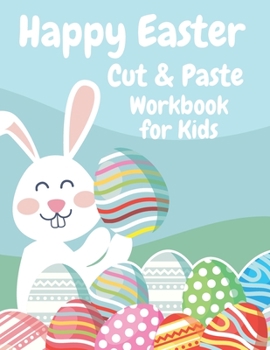 Paperback Happy Easter Cut and Paste Workbook for Kids: Easter Scissor Skills Activity and Coloring Book For Preschoolers Book