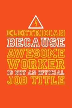 Paperback Electrician because awesome worker is not an official job title: 6x9 Notebook, 100 Pages Ruled, joke original appreciation gag gift for electricians, Book