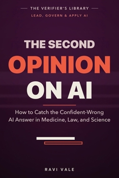 The Second Opinion on AI: How to Catch the Confident-Wrong AI Answer in Medicine, Law, and Science