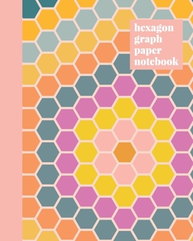 Hexagon Graph Paper Notebook: Stylish Hexagonal Grid Paper Journal for Design and Drafting English Paper Piecing Quilt Flower Pattern Cover Design in Cheerful Colors