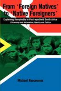 Paperback From "Foreign Natives" to "Native Foreigners". Explaining Xenophobia in Post-apartheid South Africa. 2nd Ed Book