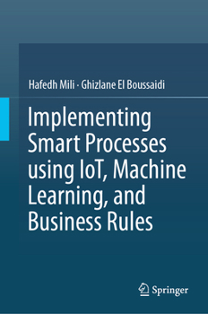 Hardcover Implementing Smart Processes Using Iot, Machine Learning, and Business Rules Book