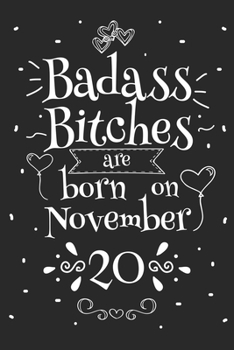 Badass Bitches Are Born On November 20: Funny Blank Lined Notebook Gift for Women and Birthday Card Alternative for Friend or Coworker