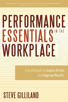 Paperback Performance Essentials in the Workplace: A Guidebook to Inspire Action and Improve Results Book
