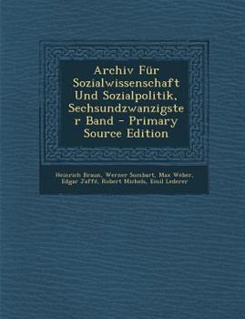 Archiv Für Sozialwissenschaft Und Sozialpolitik, Sechsundzwanzigster Band