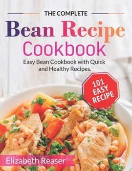 Paperback The Complete Bean Recipe Cookbook: Easy Bean Cookbook with Quick and Healthy Recipes Book